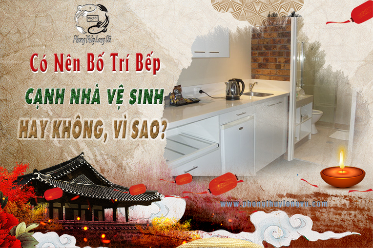 Có nên bố trí bếp cạnh nhà vệ sinh hay không vì sao