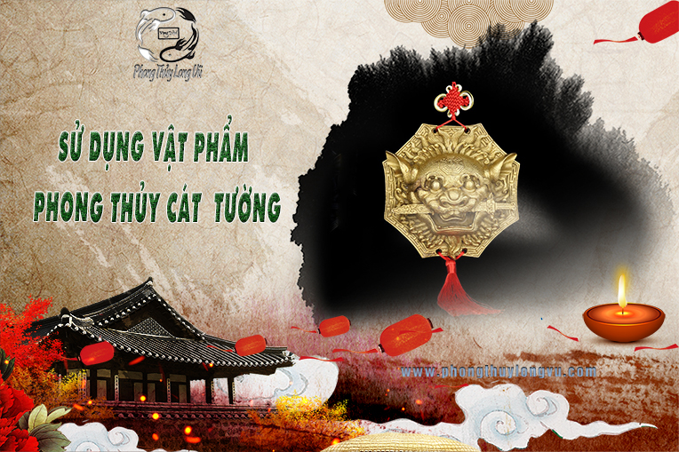 Sử Dụng Vật Phẩm Phong Thủy Cát Tường