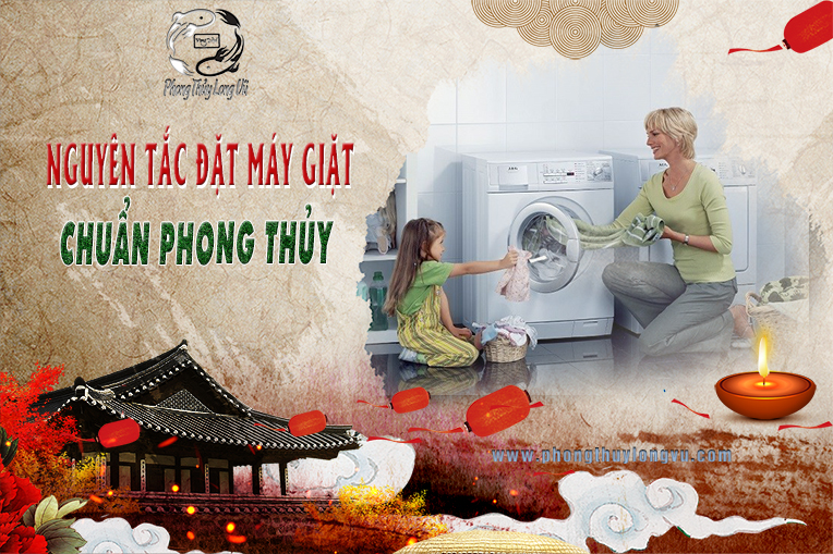 Nguyên Tắc Vị Trí Đặt Máy Giặt Chuẩn Phong Thủy