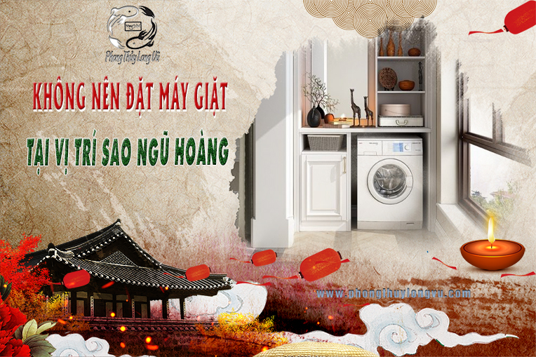 Máy Giặt Không Nên Đặt Tại Vị Trí Sao Ngũ Hoàng