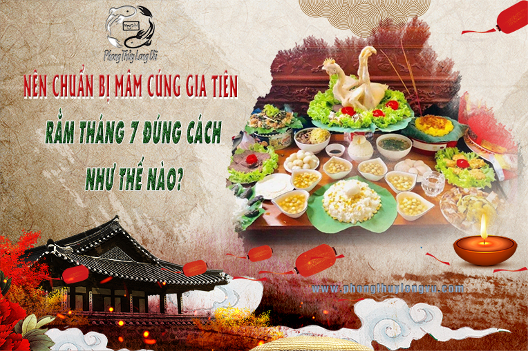 Nên Chuẩn BỊ Mâm Cúng Gia Tiên Rằm Tháng 7 Đúng Cách Như Thế Nào