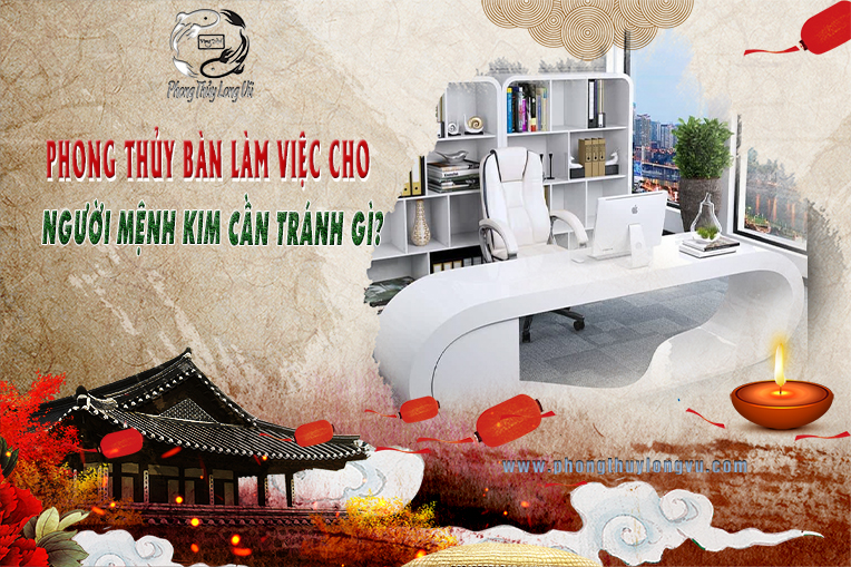 Phong Thủy Bàn Làm Việc Người Mệnh Kim Cần Tránh Gì