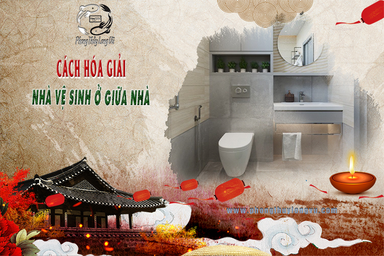 Cách Hóa Giải Nhà Vệ Sinh Ở Giữa Nhà