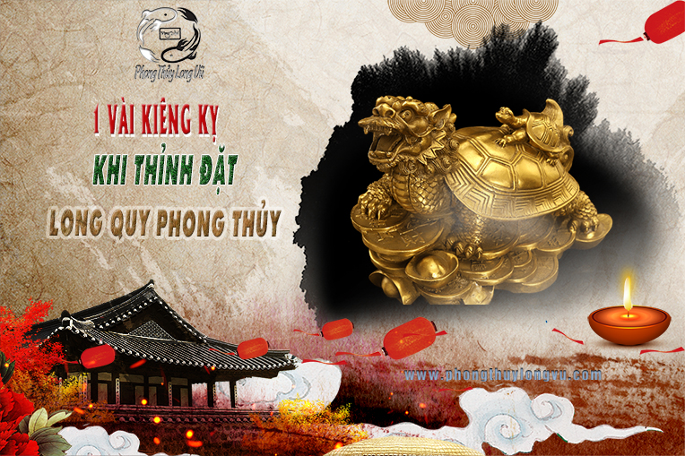 Một Vài Kiêng Kỵ Khi Thỉnh Đặt Long Quy Phong Thủy