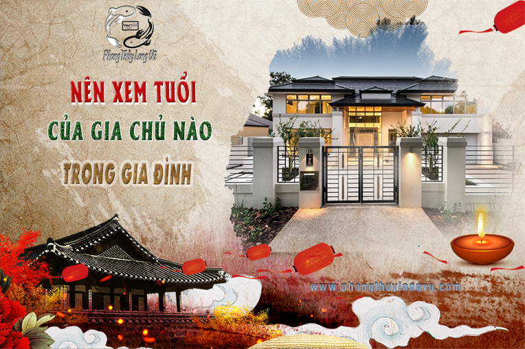 Nên Xem Tuổi Của Gia Chủ Nào Trong Nhà