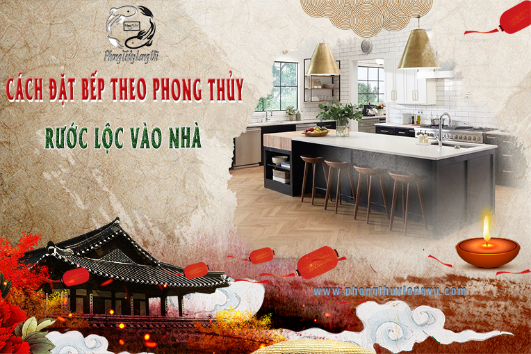 Cách đặt bếp theo phong thủy rước lộc về nhà