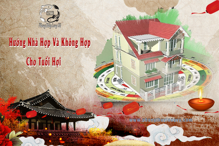 Hướng Nhà Hợp Và Không Hợp Cho Tuổi Hợi