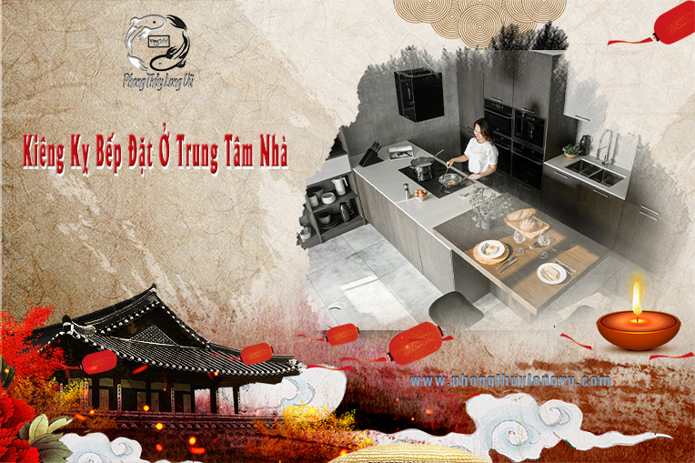 Kiêng Kỵ Bếp Đặt Ở Trung Tâm Nhà