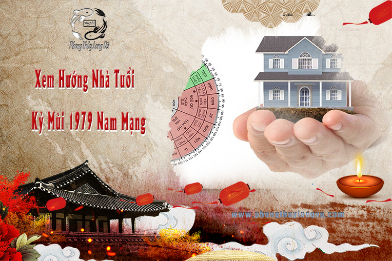 Xem Hướng Nhà Tuổi Kỷ Mùi 1979 Nam Mạng