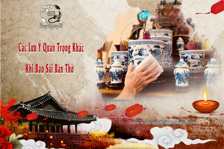 Các Lưu Ý Quan Trọng Khác Khi Bao Sái Bàn Thờ