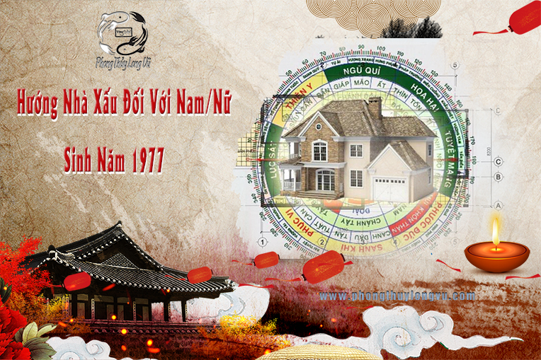 Hướng Nhà Xấu Đối Với Nam Nữ Sinh Năm 1977