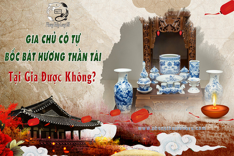 Gia Chủ Có Tự Bốc Bát Hương Thần Tài Tại Gia Được Không