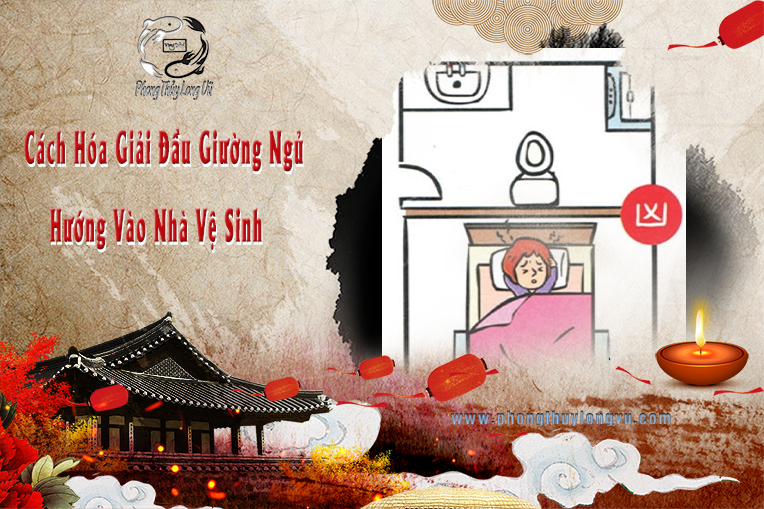 Cách Hóa Giải Đầu Giường Ngủ Hướng Vào Nhà Vệ Sinh